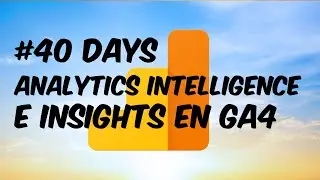 Analytics Intelligence e insights en GA4 - #40 Tutorial sobre Google Analytics