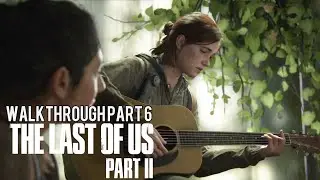 The Last Of Us 2 GAMEPLAY WALKTHROUGH PART 6 - Ellie Sings A Song (The Last of Us Part 2)