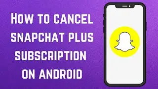 How To Cancel Snapchat Plus Subscription On Android (2024)