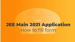 JEE Main 2021 | How to Fill Application Form