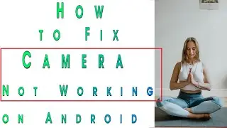 How to Fix Camera Not Working on Android