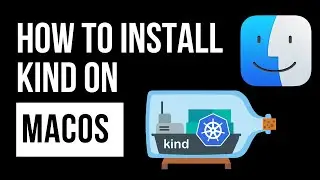 Install Kind on MacOS - The Ultimate Guide