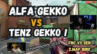 FERİT GÖZÜNDEN FNC VS SEN 2.MAP BIND | ALFAJER GEKKO VS TENZ GEKKO ! CHAMPIONS 2024 VALORANT