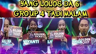 YANG LOLOS DA6 TADI MALAM GROUP 4 AUDITION