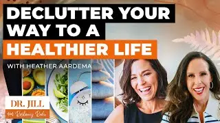 216: Resiliency Radio with Dr. Jill: Decluttering Your Way to a Healthier Life with Heather Aardema