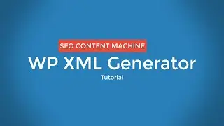 Wordpress XML Generator Tutorial