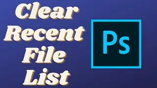Photoshop | Photoshop Clear Recent File List | How To Clear Recent Files In Photoshop