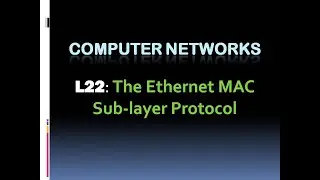 Computer Networks L22 :Ethernet MAC sub-layer protocol (KTU BTech CSE , CS306, CST286)