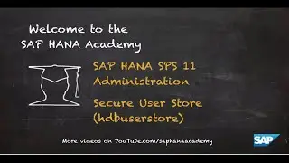 [Archived][1.0 SPS 11] SAP HANA Administration: Secure User Store - SAP HANA Academy