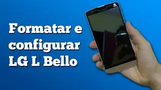 Como formatar e configurar LG L Bello - Fácil e Rápido