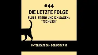 #44 Die letzte Folge - Fluse, Fredo und ich sagen: 