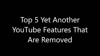 Top 5 Yet Another YouTube Features That Are Removed (AUDIO ONLY)