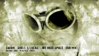 Swain, Snell & Lucas - We Need Space (Dub Mix)