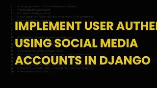 Implement user authentication using social media accounts in django