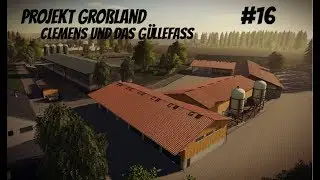 Landwirtschafts-Simulator 19 - Clemens und das Güllefass - Projekt Großland 