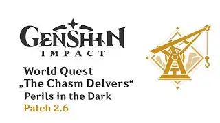 World Quest: Perils in the Dark | The Chasm Delvers | Patch 2.6 | Genshin Impact