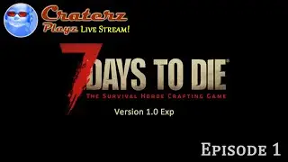 7 Days to Die LIVE! | Official Release!! Version 1.0 Experimental | Episode 01