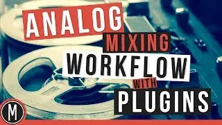 How to Emulate a Complete ANALOG MIXING WORKFLOW with PLUGINS