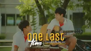 ► One Last Time | Pat x Pran ( OhmNanon ) | Bad Buddy Series