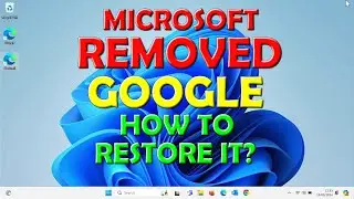 Microsoft Removed Google - How To Restore It?