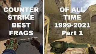 Counter-Strike 1999-2021 Best Frags of All Time CSGO and CS 1.6 Part 1