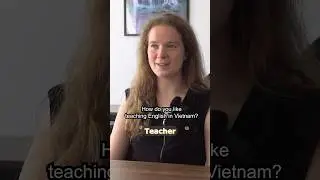 How does she like teaching English in Vietnam? 🇻🇳