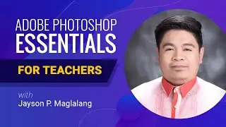 [FREE WEBINAR] Adobe Photoshop Essentials for Educators/Teachers - Jayson Maglalang
