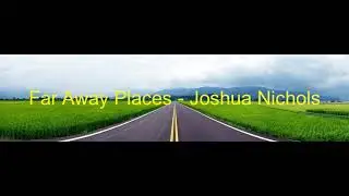 Far Away Places - Joshua Nichols