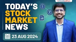 Today's Stock Market News - 23/08/2024 | Aaj ki Taaza Khabar