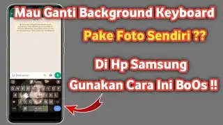 Cara mengganti Tema keyboard Dengan foto Sendiri | Ganti tema keyboard samsung