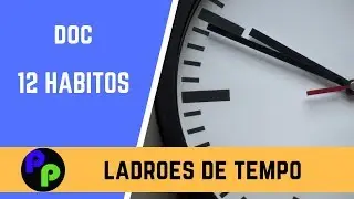 AS 12 FORMAS MAIS COMUNS DE DESPERDIÇAR O SEU TEMPO ( ALGUMAS ESTÃO EM SUA VIDA E VOCÊ NÃO SABE)