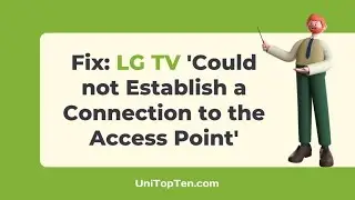Fix: LG TV 'Could not Establish a Connection to the Access Point'