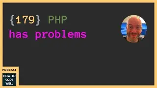 179 - PHP has problems #podcast #php