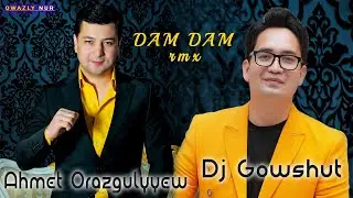 Ahmet Orazgulyyew | Dj Gowshut - Dam Dam 2023