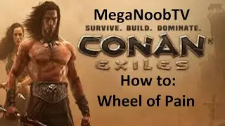 Conan Exiles How to Wheel of Pain