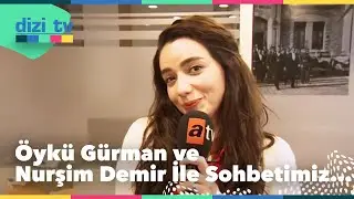 Öykü Gürman ve Nurşim Demir ile çok özel röportaj! - Dizi Tv 597. Bölüm