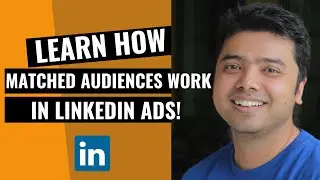 Learn How Matched Audiences Work In LinkedIn Ads!