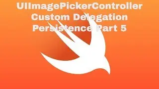 UIImagePickerController, Custom Delegation and Persistence Part 5