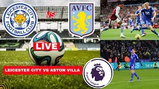 Leicester City vs Aston Villa Live Stream Premier League Football EPL Match Today Score Highlights