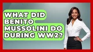 What Did Benito Mussolini Do During WW2? - History Icons Channel