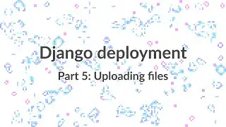 Simple Django Deployment (part 5): Uploading files