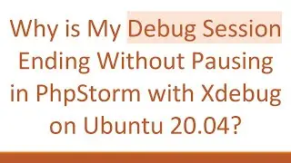 Why is My Debug Session Ending Without Pausing in PhpStorm with Xdebug on Ubuntu 20.04?