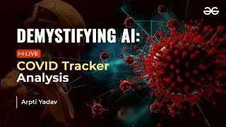Demestifying the world of Artificial Intelligence | Live Covid Tracker Analysis | GeeksforGeeks