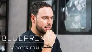 How Scooter Braun Went From Promoting Parties to Building An Entertainment Empire | Blueprint