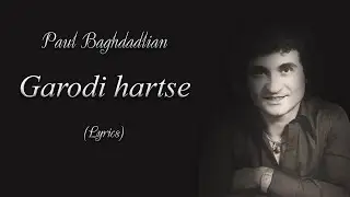 Paul Baghdadlian - Garodi Hartse (Lyrics)