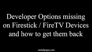 Missing Developer Options on Firestick / FireTV Devices and how to get them back