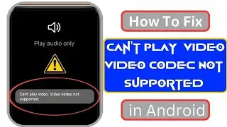 How to Fix Can't play video. Video codec not supported Problem in Samsung (Update 2024)||