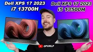 Dell XPS 17 i7 13700H vs XPS 17 i5 13500H (2023) 13th Gen Intel