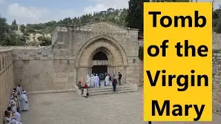 A visit to the Jerusalem tomb of Mary, the Mother of Jesus, her parents, and Joseph of Nazareth.