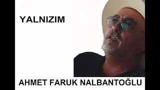 Ahmet Faruk Nalbantoğlu | Yalnızım [Şiir]
